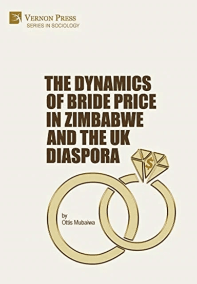 The Dynamics of Bride Price in Zimbabwe and the UK Diaspora av Ottis Mubaiwa