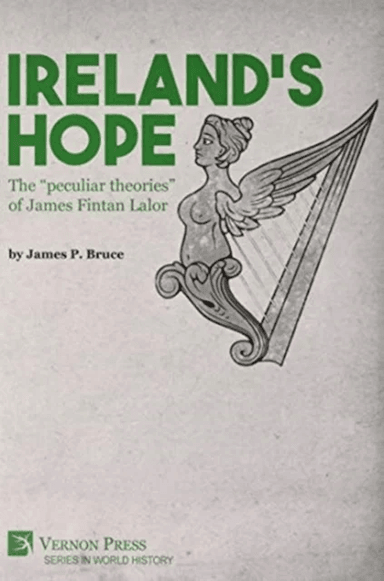 Ireland's Hope: The "peculiar theories" of James Fintan Lalor av James P. Bruce