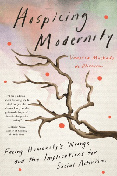 Hospicing Modernity av Vanessa Machado de Oliveira