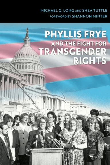 Phyllis Frye and the Fight for Transgender Rights av Michael G. Long, Shea Tuttle, Shannon Minter