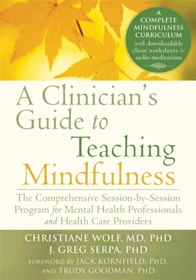 A Clinician's Guide to Teaching Mindfulness av Christiane Wolf, J. Greg Serpa