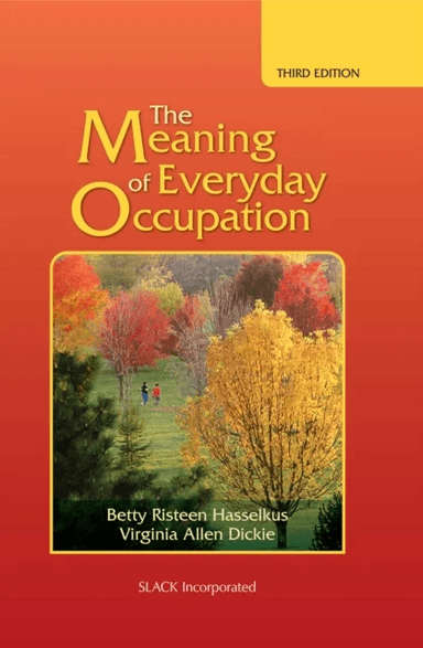 The Meaning of Everyday Occupation av Betty Risteen Hasselkus, Virginia Allen Dickie