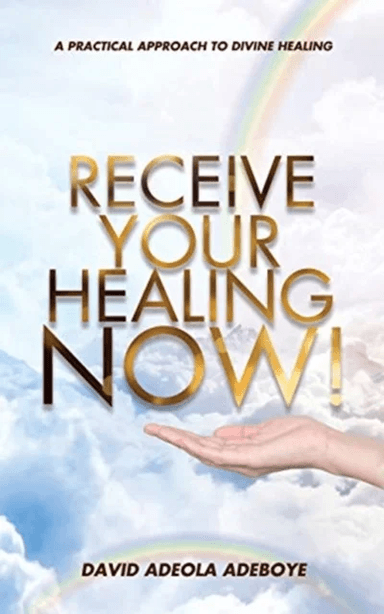 Receive Your Healing Now av David Adeola Adeboye