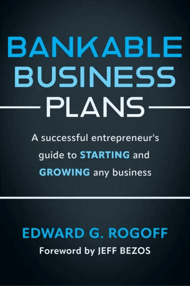 Bankable Business Plans: A successful entrepreneur's guide to starting and growing any business av Edward G. Rogoff