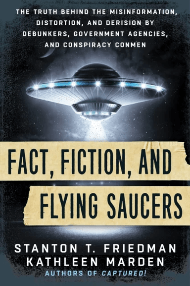 Fact, Fiction, and Flying Saucers av Stanton T. (Stanton T. Friedman) Friedman, Kathleen (Kathleen Marden) Marden
