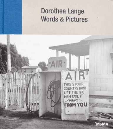 Dorothea Lange: Words + Pictures av Sarah Hermanson Meister, Julie Ault, River Bullock, Kimberly Juanita Brown, Sam Contis, Tess Taylor, Jennifer A. G