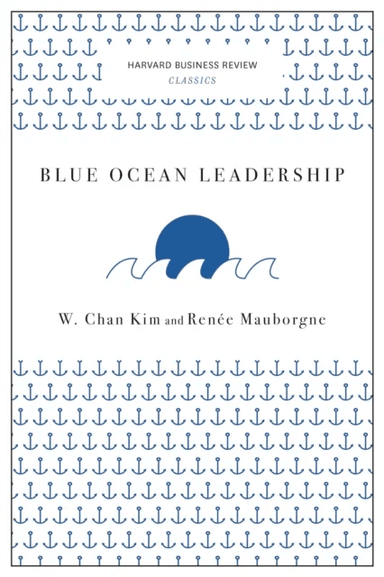 Blue Ocean Leadership (Harvard Business Review Classics) av W. Chan Kim, Renee A. Mauborgne