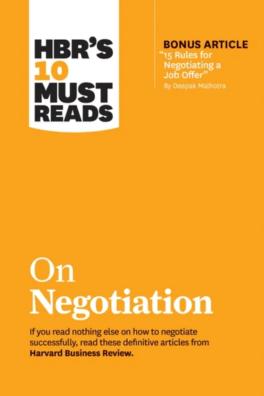 HBR's 10 Must Reads on Negotiation (with bonus article "15 Rules for Negotiating a Job Offer" by Dee av Harvard Business Review, Daniel