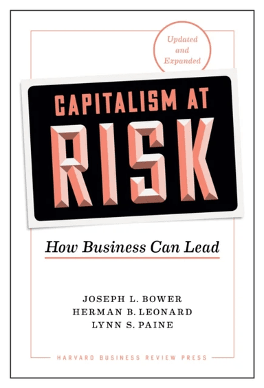 Capitalism at Risk, Updated and Expanded av Joseph L. Bower, Herman B. Leonard, Lynn S. Paine