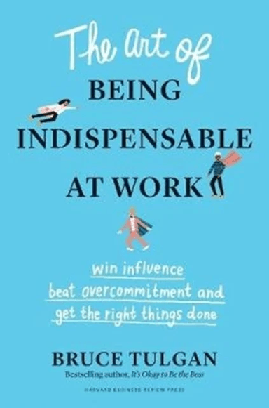 The Art of Being Indispensable at Work av Bruce Tulgan