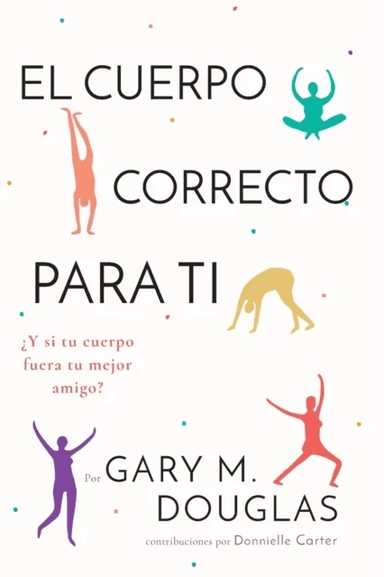 El Cuerpo Correcto Para Ti (Spanish) av Gary M Douglas