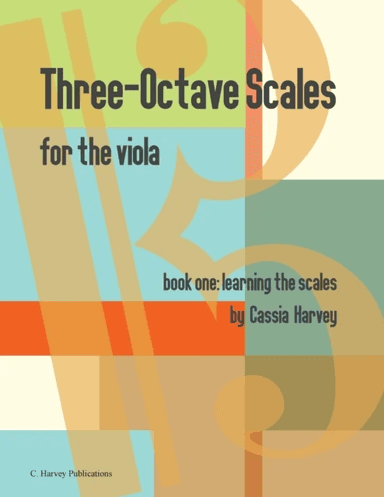 Three-Octave Scales for the Viola, Book One, Learning the Scales av Cassia Harvey