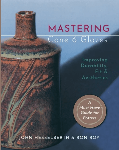 Mastering Cone 6 Glazes av John Hesselberth, Ron Roy