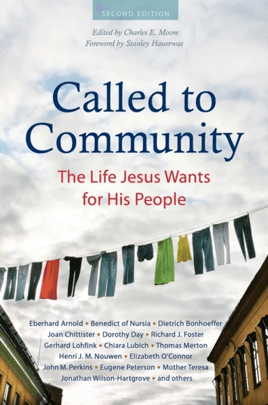 Called to Community av Eberhard Arnold, Dietrich Bonhoeffer, Joan Chittister, Dorothy Day, Fyodor Dostoyevsky, Richard J. Foster, Jonathan Wilson-Hart