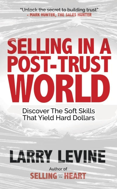 Selling in a Post-Trust World av Larry Levine