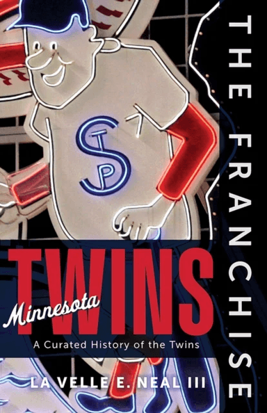 The Franchise: Minnesota Twins av La Velle E. Neal III
