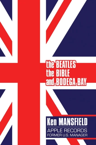 The Beatles, The Bible and Bodega Bay av Ken Mansfield