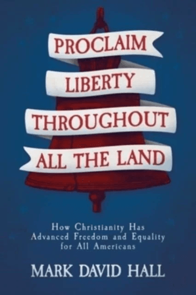 Proclaim Liberty Throughout All the Land av Mark David Hall