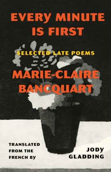 Every Minute Is First av Marie-Claire Bancquart