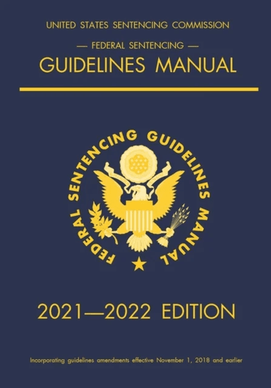 Federal Sentencing Guidelines Manual; 2021-2022 Edition av Michigan Legal Publishing Ltd