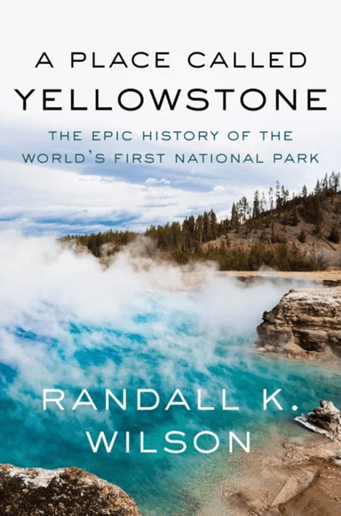 A Place Called Yellowstone av Randall K. Wilson