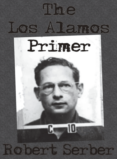 The Los Alamos Primer av Professor Robert Serber