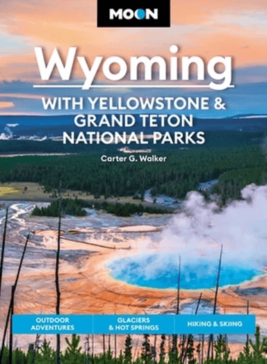 Moon Wyoming: With Yellowstone &amp; Grand Teton National Parks (Fourth Edition) av Carter Walker