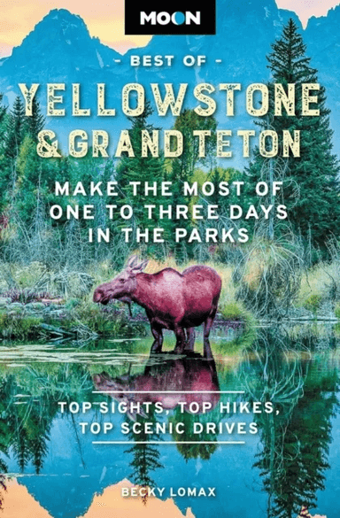 Moon Best of Yellowstone &amp; Grand Teton (Second Edition) av Becky Lomax