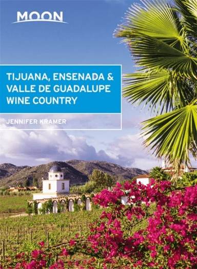 Moon Tijuana, Ensenada &amp; Valle de Guadalupe Wine Country (First Edition) av Jennifer Kramer