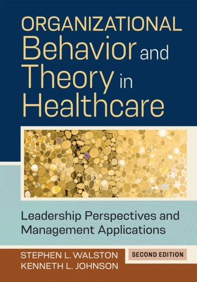 Organizational Behavior and Theory in Healthcare av Kenneth L. Johnson, Stephen L. Walston