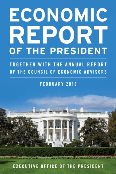 Economic Report of the President, February 2018 av Executive Office of the President