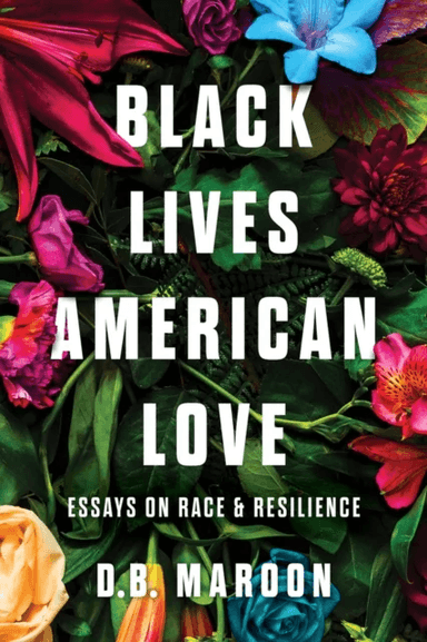 Black Lives, American Love av D.B. Maroon