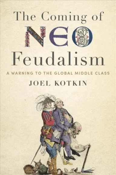 The Coming of Neo-Feudalism av Joel Kotkin