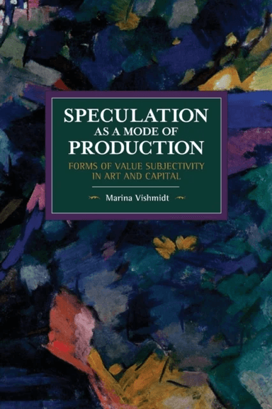 Speculation as a Mode of Production av Marina Vishmidt