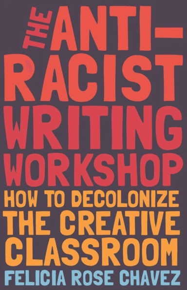 The Anti-Racist Writing Workshop av Felicia Rose Chavez