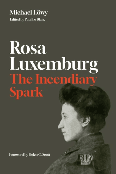 Rosa Luxemburg: The Incendiary Spark av Michael Loewy
