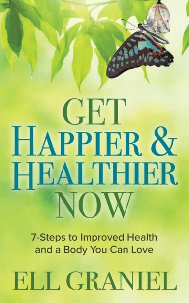 Get Happier &amp; Healthier Now av Ell Graniel