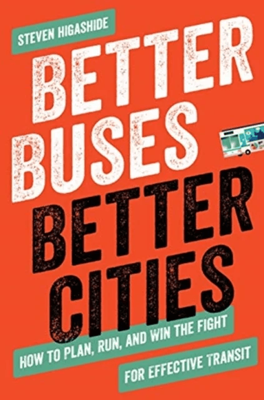 Better Buses, Better Cities av Steven Higashide