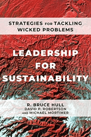 Leadership for Sustainability av R Bruce Hull, David P Robertson, Michael Mortimer