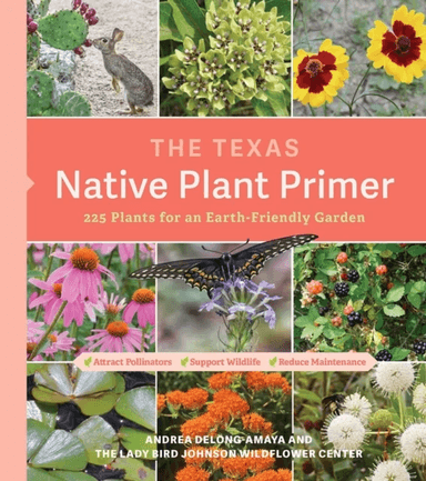 The Texas Native Plant Primer av Andrea DeLong-Amaya, Lady Bird Johnson Wildflower Center