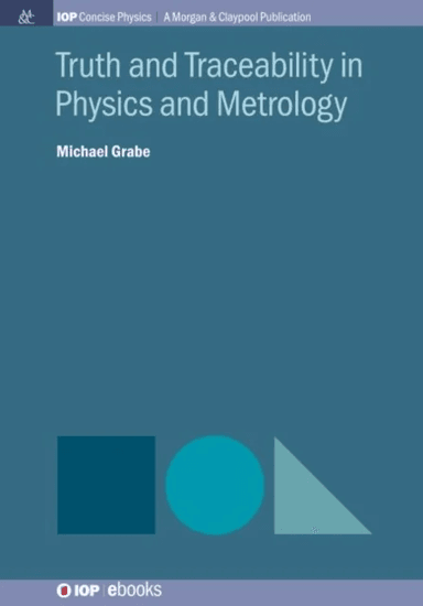 Truth and Traceability in Physics and Metrology av Michael Grabe