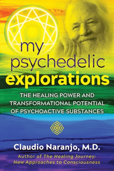 My Psychedelic Explorations av Claudio MD Naranjo