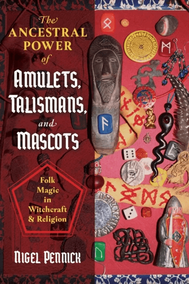 The Ancestral Power of Amulets, Talismans, and Mascots av Nigel Pennick