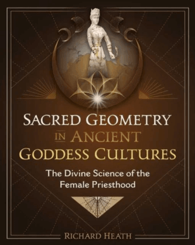 Sacred Geometry in Ancient Goddess Cultures av Richard Heath
