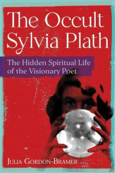 The Occult Sylvia Plath av Julia Gordon-Bramer