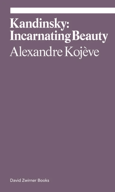 Kandinsky: Incarnating Beauty av Alexandre Kojeve