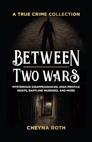 Between Two Wars: A True Crime Collection av Cheyna Roth