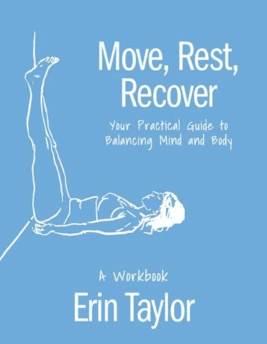 Move, Rest, Recover: A Workbook av Erin Taylor