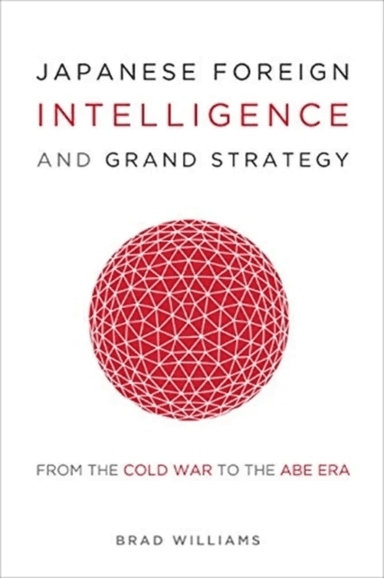 Japanese Foreign Intelligence and Grand Strategy av Brad Williams