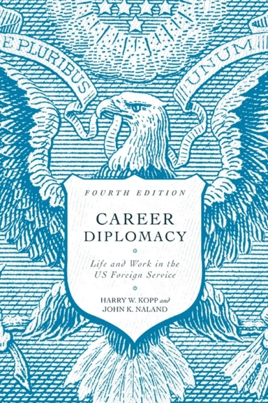 Career Diplomacy av Harry W. Kopp, John K. Naland